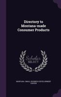 Directory to Montana-made consumer products 1341565408 Book Cover