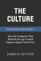 The Culture: How the Company That Built the Jet Age Traded Engineering for Stock Price (The Boeing Files) B0GV1L65Y4 Book Cover