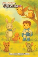 Little Adventures, Big Lessons: Five tales to grow with the hearth (Pequeñas Aventuras, Grandes Lecciones) B0FKBNYNCX Book Cover
