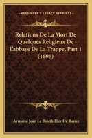 Relations De La Mort De Quelques Religieux De L'abbaye De La Trappe, Part 1 (1696) 1167009266 Book Cover