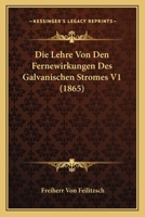 Die Lehre Von Den Fernewirkungen Des Galvanischen Stromes V1 (1865) 1166769526 Book Cover