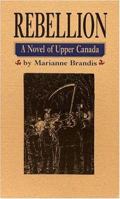 Rebellion: A Novel of Upper Canada 0889841756 Book Cover