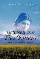 Between the Two Rivers: A Story of the Armenian Genocide 1603811117 Book Cover