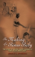The Making of a Bonus Baby: The Story of Major League Baseball's First and Only Black Bonus Baby in Mlb History 1728377137 Book Cover