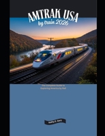Amtrak USA by Train 2026: The Complete Guide to Exploring America by Rail (Explore the World by Train in 2026) B0GHFH49D6 Book Cover