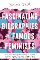 Fascinating Biographies of Famous Feminists. A journey through the history of women’s fight for rights, equality, and freedom B08W7SH5GP Book Cover
