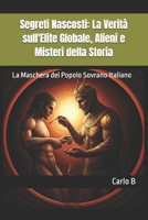 Segreti Nascosti: La Verità sull'Elite Globale, Alieni e Misteri della Storia: La Maschera del Popolo Sovrano Italiano (Italian Edition) B0DV3X912Z Book Cover