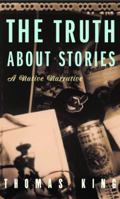The Truth About Stories: A Native Narrative (Indigenous Americas) 0816646279 Book Cover