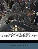Alexander Pope: A Bibliography, Volume 1, part 1 1179396227 Book Cover