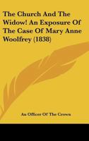 The Church And The Widow! An Exposure Of The Case Of Mary Anne Woolfrey 1241530165 Book Cover