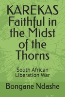 KAREKAS Faithful in the Midst of the Thorns: South African Liberation War B0H4RB1SS4 Book Cover