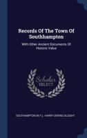 Records of the Town of Southhampton, with Other Ancient Documents of Historic Value 135965108X Book Cover