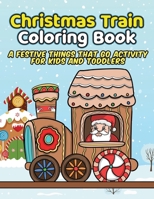 Christmas Train Coloring Book: A Festive Things That Go Activity For Kids and Toddlers B08QRXT6TZ Book Cover