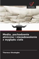 Media, pochodzenie etniczne i niezadowolenie z wygladu ciala (Polish Edition) 6202376309 Book Cover