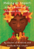 Making an Impact: History Makers of the Arkansas River Valley B0F6KVJZGB Book Cover