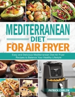 Mediterranean Diet for Air Fryer: Easy and Delicious Mediterranean Diet Air Fryer Recipes to Balance Your Healthy Lifestyle 1952613671 Book Cover