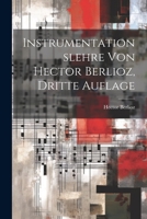 Instrumentationslehre Von Hector Berlioz, Dritte Auflage 0341291501 Book Cover