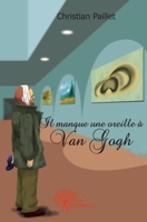 Il manque une oreille à Van Gogh (French Edition) 2812141875 Book Cover