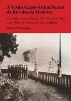 A Visao (Luso-)Americana Da Revolta Da Madeira: O Conflito Visto a Luz Do the New York Times E Do Diario de Noticias de New Bedford 1530225299 Book Cover