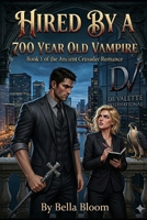 Hired By A 700 Year Old Vampire: A Grumpy Billionaire Crusader Boss & Sassy GenZ Office Romcom (Ancient Crusader) B0H6QSCPDC Book Cover