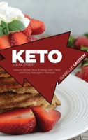 Keto Meal Prep: How to Boost Your Energy with Tasty and Easy Ketogenic Recipes 1801411530 Book Cover