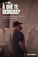 ¿…y tú? A qué te dedicas?: Conoce los principios para comenzar una carrera como Tour Manager (Spanish Edition) B0H7YNT2TC Book Cover