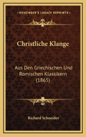 Christliche Klange: Aus Den Griechischen Und Romischen Klassikern (1865) 1167679024 Book Cover