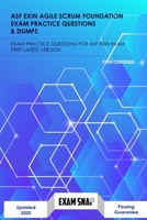 ASF Exin Agile Scrum Foundation Exam Practice Questions & Dumps: Exam Practice Questions For ASF EXIN Exam Prep Latest Version B08M2G2HT6 Book Cover