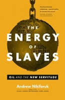 The Energy of Slaves: Oil and the New Servitude 1553659783 Book Cover