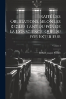 Traité Des Obligations, Selon Les Regles Tant Du for De La Conscience, Que Du for Extérieur; Volume 2 1021351539 Book Cover