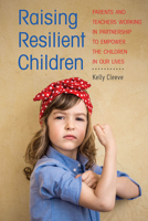 Raising Resilient Children: Parents and Teachers Working in Partnership to Empower the Children in Our Lives 143317376X Book Cover