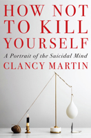 How Not to Kill Yourself: A Portrait of the Suicidal Mind 0593466926 Book Cover