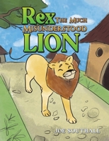Rex, The Much Misunderstood Lion 1035812304 Book Cover