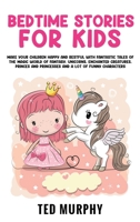 Bedtime Stories for Kids: Make Your Children Happy and Restful with Fantastic Tales Of The Magic World Of Fantasy. Unicorns, Enchanted Creatures, Princes and Princesses and A Lot Of Funny Characters 1801727074 Book Cover