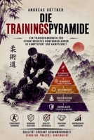 Die Trainingspyramide: Ein Trainerhandbuch für strukturiertes Bewegungslernen in Kampfsport und Kampfkunst (Der Weg der Kampfkunst) (German Edition) B0HG68P561 Book Cover