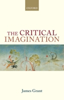 The Critical Imagination. James Grant 0199661790 Book Cover