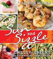 Sun and Sizzle: Grills to Greens and Everything in Between 1462118445 Book Cover