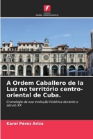 A Ordem Caballero de la Luz no território centro-oriental de Cuba. (Portuguese Edition) 6206669181 Book Cover