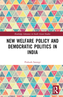 New Welfare Policy and Democratic Politics in India (Routledge Advances in South Asian Studies) 103274460X Book Cover