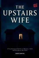 The Upstairs Wife: A Psychological Thriller Novel B0FBFYQSYJ Book Cover