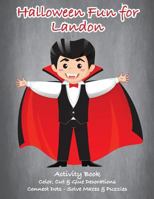 Halloween Fun for Landon Activity Book: Color, Cut & Glue Decorations - Connect Dots - Solve Mazes & Puzzles 1727171098 Book Cover