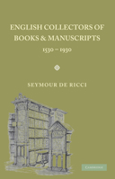 English Collectors of Books and Manuscripts (1530-1930) and Their Marks of Ownership 0521156467 Book Cover
