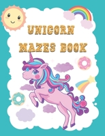 Unicorn Mazes Book: A Mazes Activity Book - Unicorn Shaped Maze Games With Solution - Problem Solving With Unicorns - Gift Idea for Unicorn Lovers B08NF1RDLF Book Cover