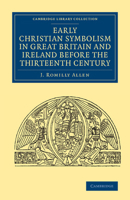 Early Christian Symbolism in Great Britain and Ireland Before the Thirteenth Century 1015311245 Book Cover