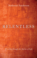 Relentless: Pressing through the Storms of Life 1666712043 Book Cover