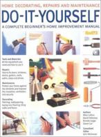 Do-it-yourself: A Complete Beginner's Home Improvement Manual (Home Decorating, Repairs & Maintenance) 0754805662 Book Cover