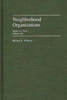 Neighbourhood Organizations: Seeds of a New Urban Life 0313247498 Book Cover