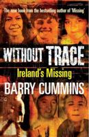 Without Trace - Ireland's Missing: Profiling the Disappearances of Men, Women and Children in Ireland since 1970 0717147916 Book Cover