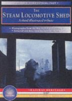 The Steam Locomotive Shed: A Third Illustrated Tribute (The Nostalgia Collection Britain's Industrial Past) 1857941748 Book Cover