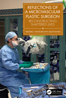 Reflections of a Microvascular Plastic Surgeon: Reconstructing Shattered Lives 1032817429 Book Cover